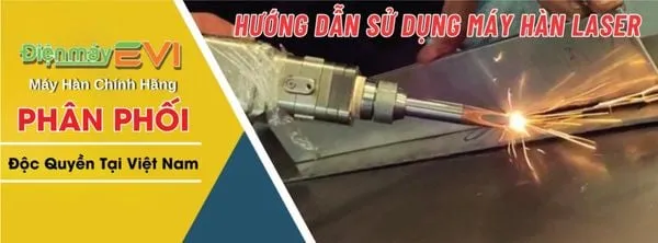 Hướng Dẫn Sử Dụng Máy Hàn Laser Hiệu Quả - Chính Xác Và An Toàn