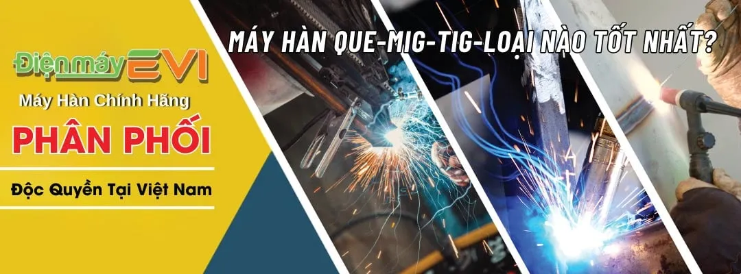 So sánh máy hàn que, máy hàn mig, máy hàn tig - Loại nào tốt nhất?