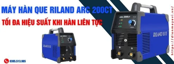 Máy hàn que Riland ARC 200CT - Tối đa hiệu suất khi hàn liên tục