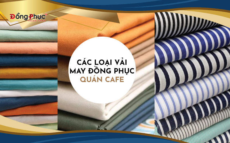 Các loại vải phù hợp để may đồng phục quán cafe.